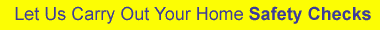 Let Us Carry Out Your Home Safety Checks